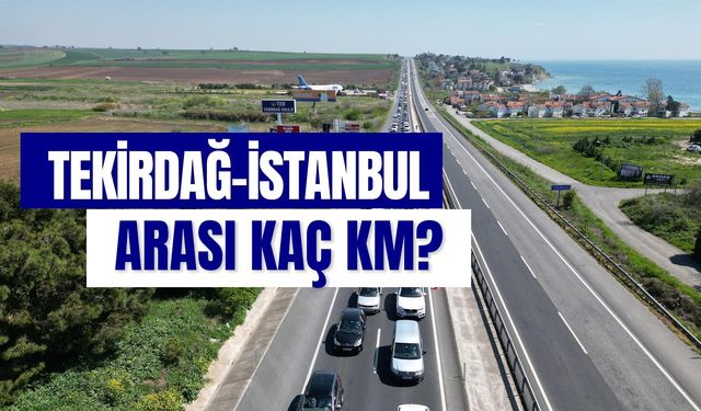 Tekirdağ İstanbul Arası Kaç Km? Arabayla, Otobüsle, Feribotla Kaç Saat?