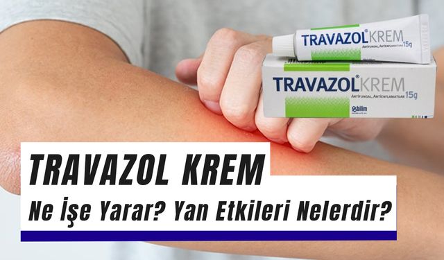 Travazol Krem Ne İşe Yarar? Fiyatı Ne Kadar? Yan Etkileri Neler?