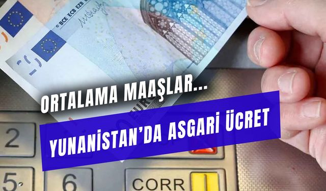 Yunanistan'da Asgari Ücret Ne Kadar? 2024 Yılında Çalışma Koşulları ve Ortalama Maaşlar...