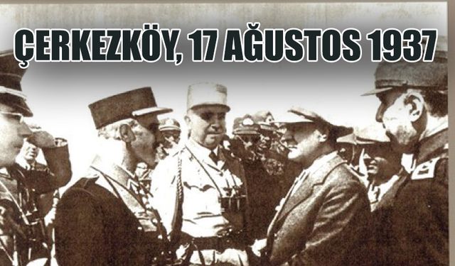 Atatürk'ün Çerkezköy'de bulunduğu anlara ait fotoğraflar