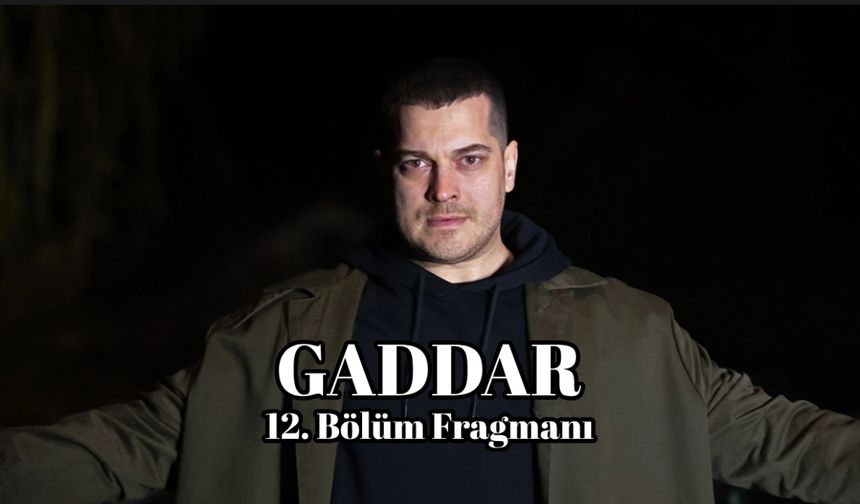 Gaddar 12. Yeni bölüm fragmanı NOW TV yayınlandı