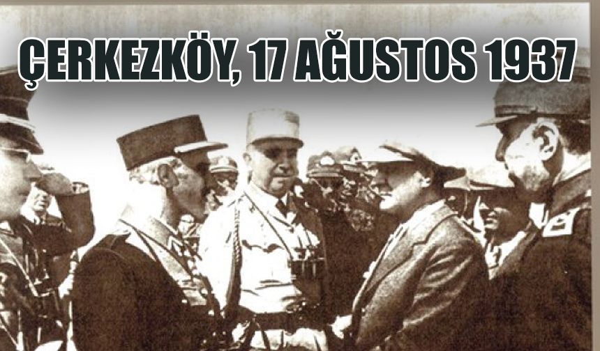 Atatürk'ün Çerkezköy'de bulunduğu anlara ait fotoğraflar